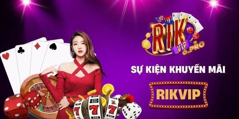 Tổng quan về các chương trình Khuyến Mãi rikvip